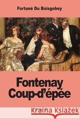 Fontenay Coup-d'épée: Tome II Du Boisgobey, Fortune 9781974056071