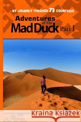 Adventures of The Mad Duck: My Journey through 73 Countries Ibrahim Mahama, Princess Umul Hatiyya 9781974056651 Createspace Independent Publishing Platform