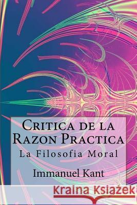 Critica de la Razon Practica - La filosofia moral ( Spanish) Edition Kant, Immanuel 9781974057313 Createspace Independent Publishing Platform