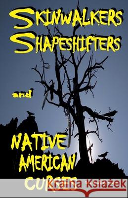 Skinwalkers Shapeshifters and Native American Curses Gary Swanson Wendy Swanson 9781974057917