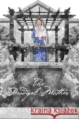 The Prodigal Mother Dr Judy Wills Lowder Sarah Lowder Sarah Lowder 9781974060887 Createspace Independent Publishing Platform