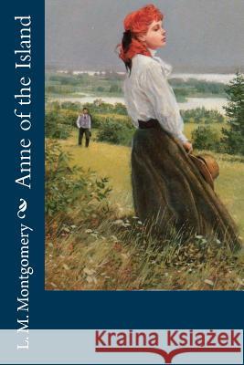 Anne of the Island L. M. Montgomery 9781974062782 Createspace Independent Publishing Platform