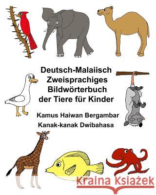 Deutsch-Malaiisch Zweisprachiges Bildwörterbuch der Tiere für Kinder Kamus Haiwan Bergambar Kanak-kanak Dwibahasa Carlson, Kevin 9781974066018