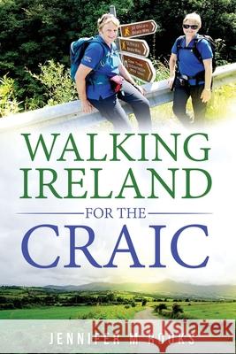 Walking Ireland for the Craic Jennifer M. Rooks 9781974066230 Createspace Independent Publishing Platform