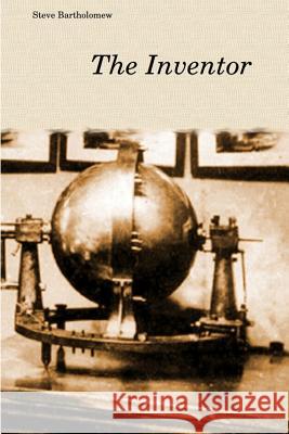 The Inventor Steve Bartholomew 9781974066261 Createspace Independent Publishing Platform