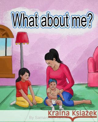 What about me? Francis, Samantha 9781974072743 Createspace Independent Publishing Platform