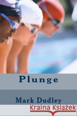 Plunge Mark Dudley 9781974073337 Createspace Independent Publishing Platform