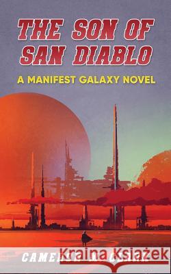 The Son of San Diablo: A Manifest Galaxy Novel Cameron M Clark 9781974073986