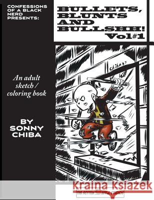 Bullets, Blunts and Bullshh!: An Adult Coloring/Sketchbook Sonny Chiba 9781974075225 Createspace Independent Publishing Platform