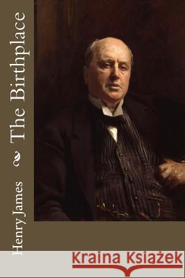 The Birthplace Henry James 9781974081578