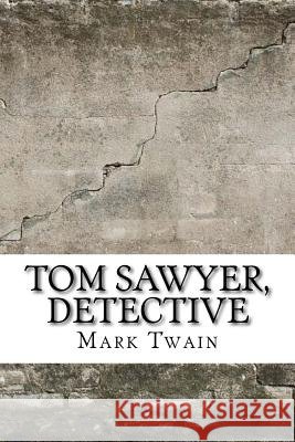 Tom Sawyer, Detective Mark Twain 9781974082469 Createspace Independent Publishing Platform
