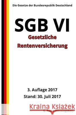 SGB VI - Gesetzliche Rentenversicherung, 3. Auflage 2017 G. Recht 9781974083596 Createspace Independent Publishing Platform
