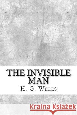 The Invisible Man H. G. Wells 9781974087563 Createspace Independent Publishing Platform