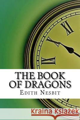 The Book of Dragons Edith Nesbit 9781974087778 Createspace Independent Publishing Platform