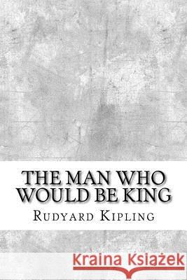 The Man Who Would be King Kipling, Rudyard 9781974087846