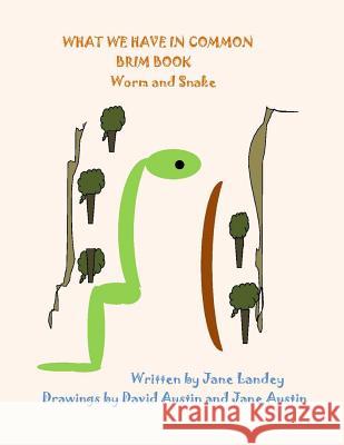 Worm and Snake: What We Have in Common Brim Book Jane Landey David Austin David Austin 9781974088270 Createspace Independent Publishing Platform