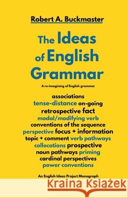 The Ideas of English Grammar Robert a Buckmaster 9781974088713