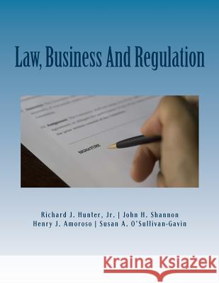Law, Business And Regulation: A Managerial Perspective John H. Shannon Henry J. Amoroso Susan a. O'Sullivan-Gavin 9781974089635