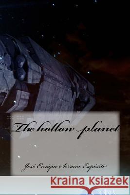 The hollow planet Serrano Exposito, Jose Enrique 9781974090433 Createspace Independent Publishing Platform