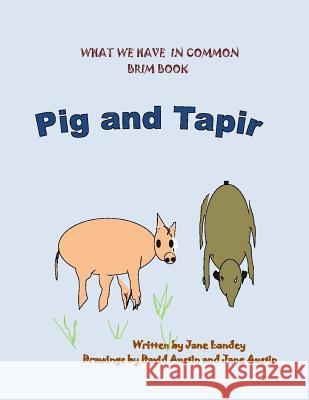 Pig and Tapir: What We Have in Common Brim Book Jane Landey David Austin David Austin 9781974092642 Createspace Independent Publishing Platform
