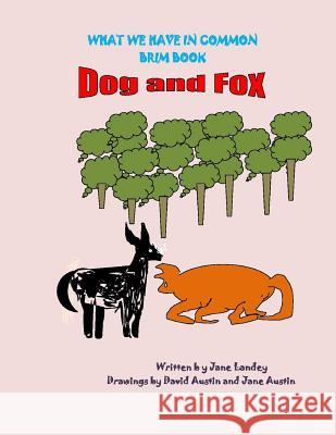 Dog and Fox: What We Have in Common Brim Book Jane Landey David Austin David Austin 9781974092765 Createspace Independent Publishing Platform