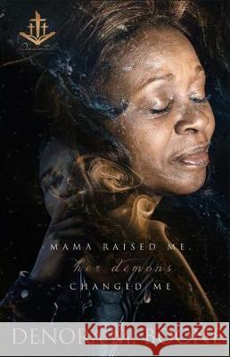 Mama Raised Me Her Demons Changed Me Denora M. Boone 9781974092857