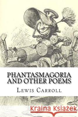 Phantasmagoria and Other Poems Lewis Carroll A. B. Frost 9781974096695 Createspace Independent Publishing Platform