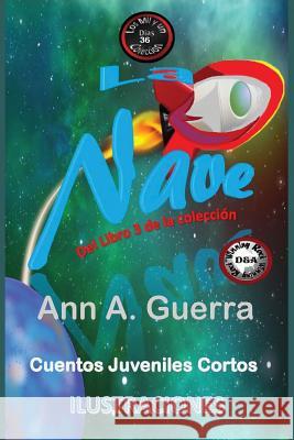 La Nave: Cuento No. 36 de Los Mil y Un Dias Libro 3 MS Ann a. Guerra MR Daniel Guerra 9781974096923 Createspace Independent Publishing Platform