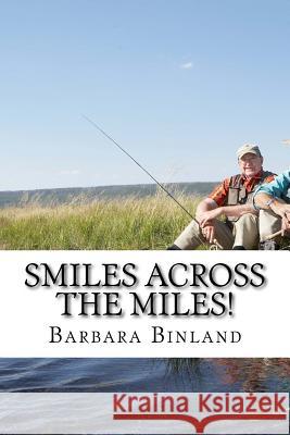 Smiles Across the Miles! MS Barbara Binland 9781974098811 Createspace Independent Publishing Platform