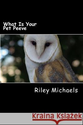 What Is Your Pet Peeve Riley Michaels 9781974100316 Createspace Independent Publishing Platform