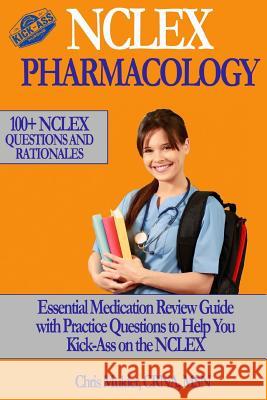 NCLEX Pharmacology: NCLEX PHARMACOLOGY: 100+ NCLEX Practice Questions and Rationals; Essential Medication Review Guide to Help You Kick-As Mulder, Chris 9781974100842 Createspace Independent Publishing Platform
