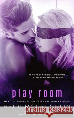 Play Room: A Society X Novel L. P. Dover Heidi McLaughlin 9781974101290 Createspace Independent Publishing Platform
