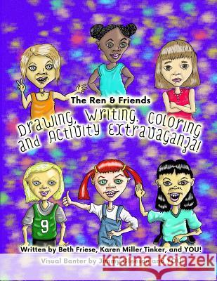 The Ren & Friends Drawing, Writing, Coloring, and Activity Extravaganza! Karen Miller Tinker Jimmy Gleeson Beth Friese 9781974101764 Createspace Independent Publishing Platform