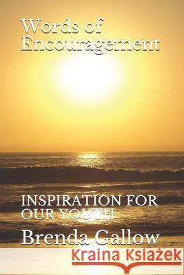 Words of Encouragement: Inspiration for Our Youth Brenda Gallow 9781974106219