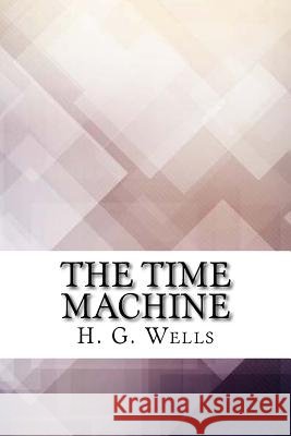 The Time Machine H. G. Wells 9781974107933 Createspace Independent Publishing Platform