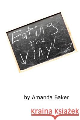 Eating the Vinyl Amanda Baker 9781974108770 Createspace Independent Publishing Platform