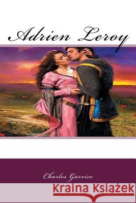 Adrien Leroy: A Classic Romance Charles Garvice 9781974109685 Createspace Independent Publishing Platform