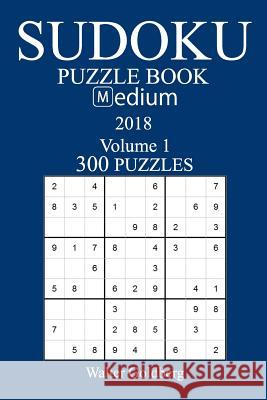 300 Medium Sudoku Puzzle Book - 2018 Walter Goldberg 9781974116157