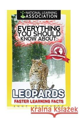 Everything You Should Know About: Leopards Faster Learning Facts Richards, Anne 9781974117208 Createspace Independent Publishing Platform