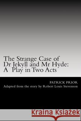 The Strange Case of Dr Jekyll and Mr Hyde Prior, Patrick 9781974119325 Createspace Independent Publishing Platform