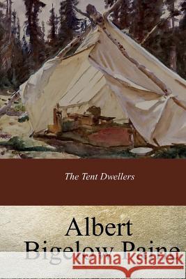 The Tent Dwellers Albert Bigelow Paine 9781974120024