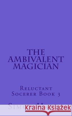 The Ambivalent Magician: Reluctant Sorcerer Book 3 Simon Hawke 9781974120116 Createspace Independent Publishing Platform