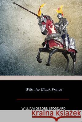 With the Black Prince William Osborn Stoddard 9781974124473