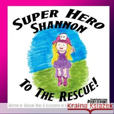 Super Hero Shannon To The Rescue Koba, Jason 9781974124855