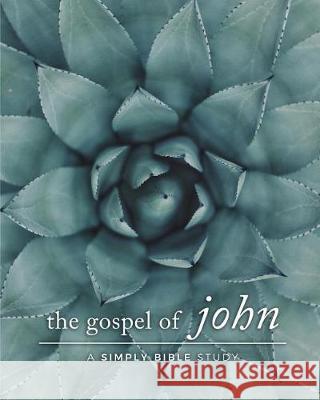 The Gospel of John: A Simply Bible Study Carmen Beasley 9781974125159 Createspace Independent Publishing Platform