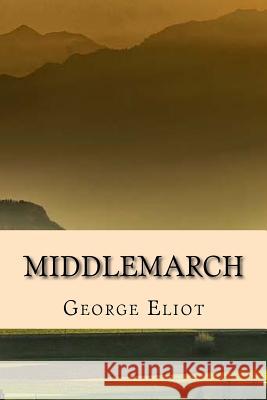 Middlemarch - Edicion Completa (Spanish) Edition George Eliot 9781974126439 Createspace Independent Publishing Platform