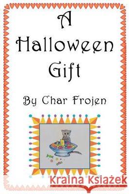 A Halloween Gift Char Frojen Barbara Morrison 9781974127511 Createspace Independent Publishing Platform