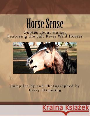 Horse sense: Quotes about Horses Stimeling, Larry 9781974127795 Createspace Independent Publishing Platform