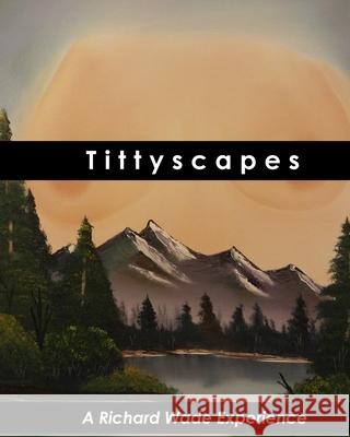 Tittyscapes Richard Paul Wade 9781974127924