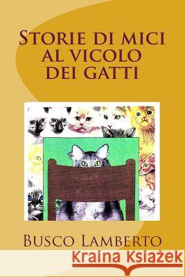 Storie di mici al vicolo dei gatti Lamberto, Busco 9781974128730 Createspace Independent Publishing Platform